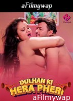 Dulhan Ki Hera Pheri (2024) S01 Part 2 Hulchul Hindi Hot Web Series