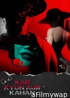 Kab Kyun Aur Kahan (2025) Season 1 Hindi Web Series