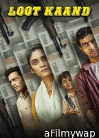 Loot Kaand (2025) Season 1 Hindi Web Series