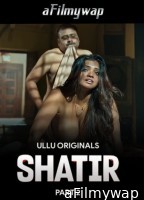 Shatir (2025) Part 2 Ullu Hindi Hot Web Series